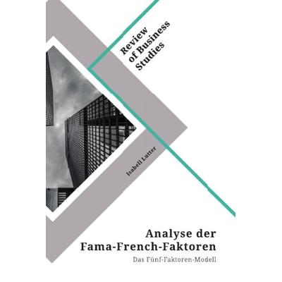 Analyse der Fama-French-Faktoren. Das Fünf-Faktoren-Modell, Taschenbuch von Isabell Lutter, GRIN, 978-3-346-32283-8