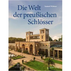 Die Welt der preussischen Schlösser, Sachbücher von Samuel Wittwer