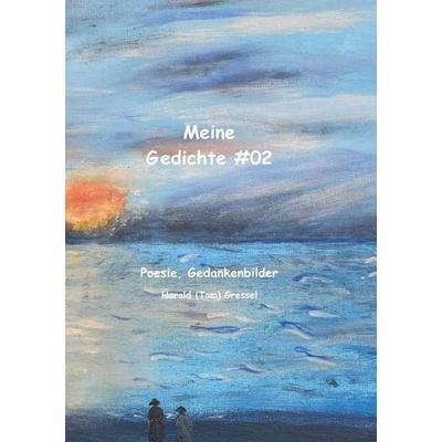Meine Gedichte & 02, Taschenbuch von Harald (Tom) Gressel, Epubli, 978-3-565-09134-8