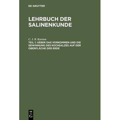 Ueber das Vorkommen und die Gewinnung des Kochsalzes auf der Oberfläche der Erde, Gebundene Ausgabe von C. J. B. Karsten, De Gruyter,
