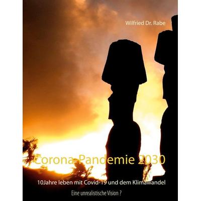 Corona-Pandemie 2030, Taschenbuch von Wilfried Rabe, BoD – Books on Demand, 978-3-7526-1270-7