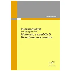 Intermedialität am Beispiel von Moderato Cantabile & Hiroshima Mon Amour, Fachbücher von Carmen Dreisen