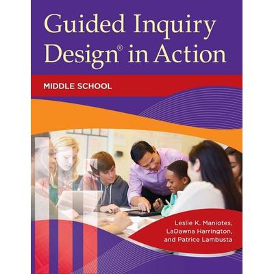 Guided Inquiry Design in Action, Taschenbuch von Leslie Maniotes,Ladawna Harrington,Patrice Lambusta, Bloomsbury Academic, 978-1-4408-3764-7