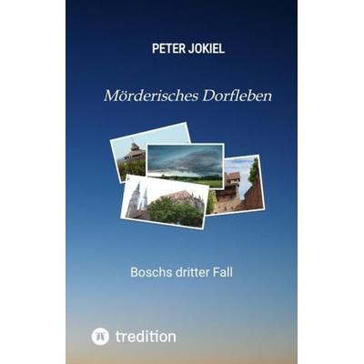 Mörderisches Dorfleben, Ein Nürnberger Krimi mit Spannung, guter Unterhaltung und einem unvorhersehbaren Ende., Gebundene Ausgabe von Peter Jokiel,
