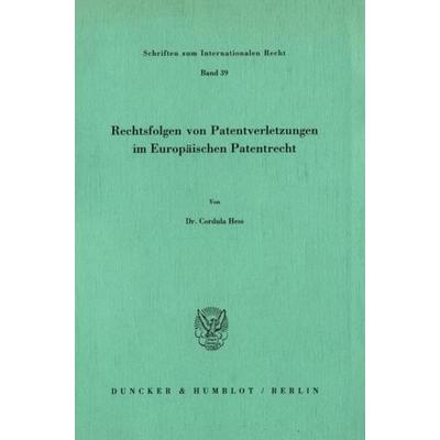 Rechtsfolgen von Patentverletzungen im Europäischen Patentrecht., Taschenbuch von Cordula Hess, Duncker & Humblot, 978-3-428-06173-0