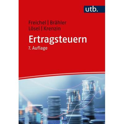 Ertragsteuern, Taschenbuch von Christoph Freichel,Gernot Brähler,Christian Lösel,Andreas Krenzin, Utb GmbH, 978-3-8252-5792-7