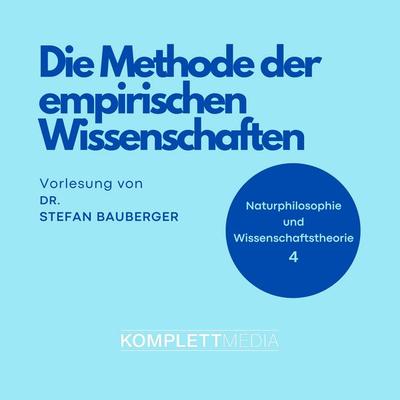 Naturphilosophie und Wissenschaftstheorie: 04 Die Methode der empirischen Wissenschaften - Stefan Bauberger, Audio, 4056198041901