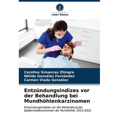 Entzündungsindizes vor der Behandlung bei Mundhöhlenkarzinomen, Taschenbuch von Carolina Simancas Zhingre,Nélido González Fernández,Carmen Viada