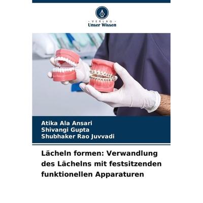 Lächeln formen: Verwandlung des Lächelns mit festsitzenden funktionellen Apparaturen, Taschenbuch von Atika Ala Ansari,Shivangi Gupta,Shubhaker Rao