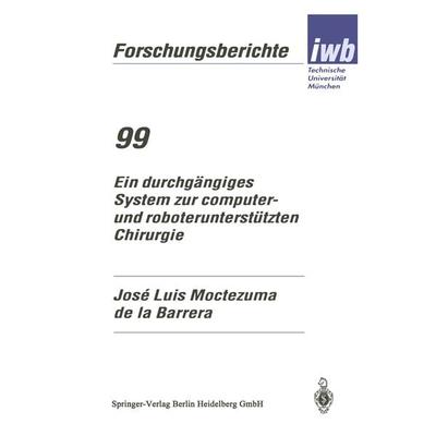 Ein durchgängiges System zur computer- und roboterunterstützten Chirurgie, Taschenbuch von Jose Luis Moctezuma de la Barrera, Springer Berlin,