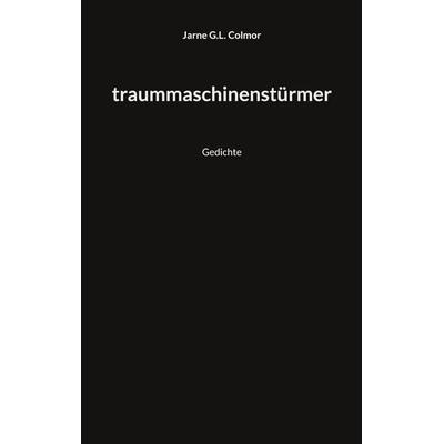 Traummaschinenstürmer, Taschenbuch von Jarne G.L. Colmor, BoD – Books on Demand, 978-3-7583-7224-7