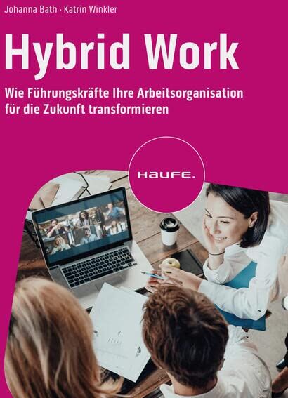 Johanna Bath - Hybrid Work: Wie Führungskräfte ihre Arbeitsorganisation für die Zukunft transformieren (Haufe Fachbuch) - Preis vom 09.10.2026 07:28:09 h