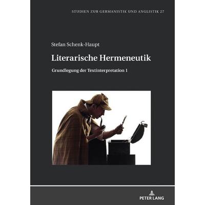 Literarische Hermeneutik, Gebundene Ausgabe von Stefan Schenk-Haupt, Peter Lang GmbH, Internationaler Verlag der Wissenschaften, 978-3-631-92174-6