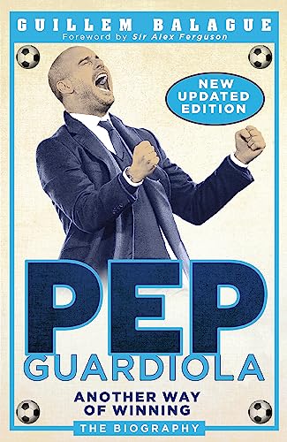 Guillem Balagué - Pep Guardiola: Another Way of Winning: The Biography (Guillem Balague's Books) - Preis vom 30.09.2026 09:01:18 h