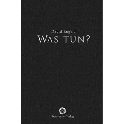 Was tun?, Gebundene Ausgabe von David Engels, Renovamen Verlag, 978-3-95621-142-3