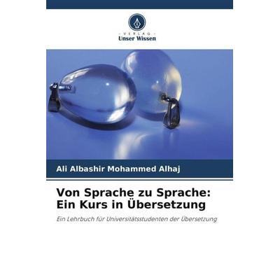 Von Sprache zu Sprache: Ein Kurs in Übersetzung, Taschenbuch von Ali Albashir Mohammed Alhaj, Verlag Unser Wissen, 978-620-5-07173-1