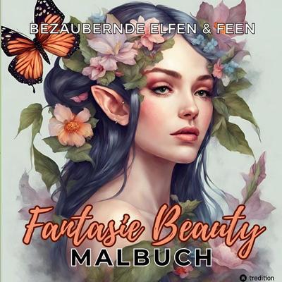 Malbuch für Erwachsene Bezaubernde Elfen und Feen Fantasie Beauty Anti-Stress mit magischen Waldfeen - Mystische Portraits Fantasy für Frauen Teenager