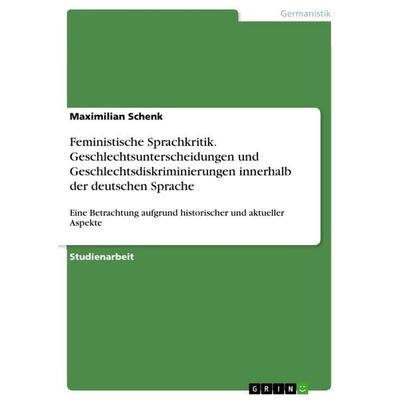Feministische Sprachkritik. Geschlechtsunterscheidungen und Geschlechtsdiskriminierungen innerhalb der deutschen Sprache, Taschenbuch von Maximilian
