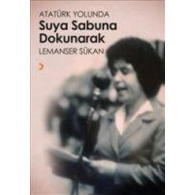 Atatürk Yolunda Suya Sabuna Dokunarak, Taschenbuch von Lemanser Sükan, Cinius Yayinlari