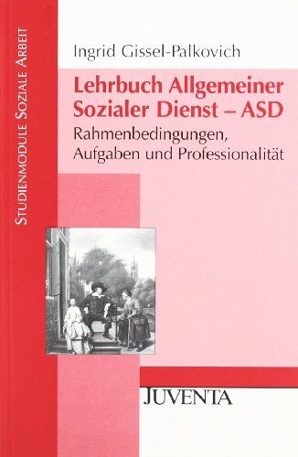 Gissel-Palkovich, Prof. Dr. Ingrid - Lehrbuch Allgemeiner Sozialer Dienst - ASD: Rahmenbedingungen, Aufgaben und Professionalität (Studienmodule Soziale Arbeit) - Preis vom 09.10.2026 07:28:09 h