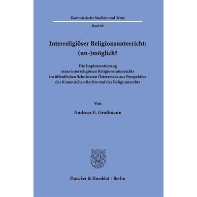 Interreligiöser Religionsunterricht: (un-)möglich?, Gebundene Ausgabe von Andreas E. Grassmann, Duncker & Humblot, 978-3-428-18824-6