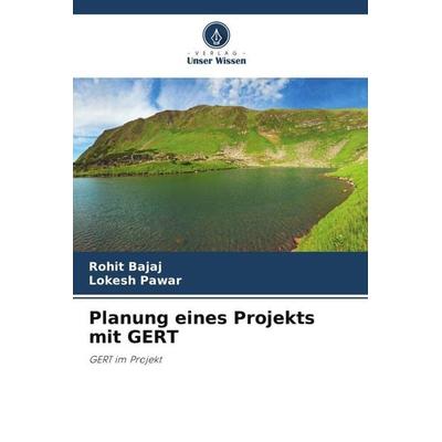 Planung eines Projekts mit GERT, Taschenbuch von Rohit Bajaj,Lokesh Pawar, Verlag Unser Wissen, 978-620-6-01605-2