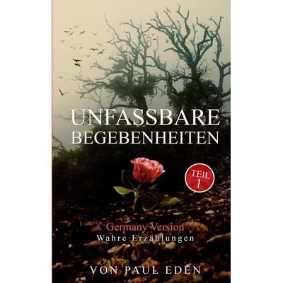 Unfassbare Begebenheiten, Taschenbuch von Paul Eden, Tredition, 978-3-384-31369-0