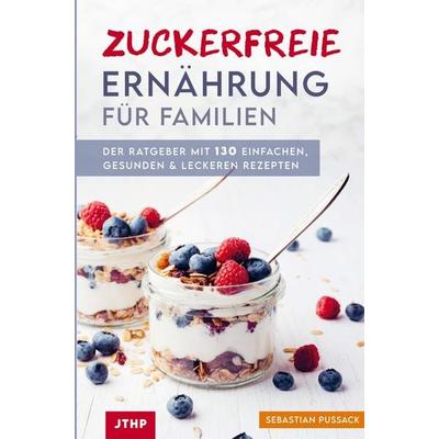Zuckerfreie Ernährung für Familien, Taschenbuch von Sebastian Pussack, Bookmundo Direct, 978-94-036-1739-8