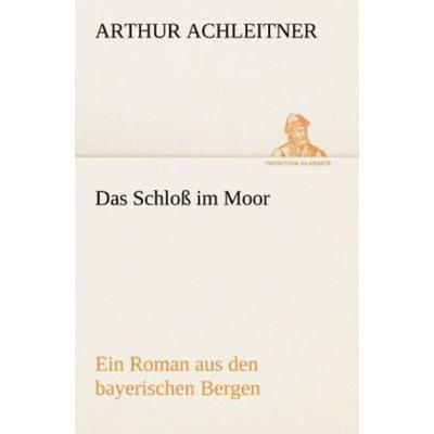 Das Schloß im Moor, Taschenbuch von Arthur Achleitner, Tredition, 978-3-8424-0265-2