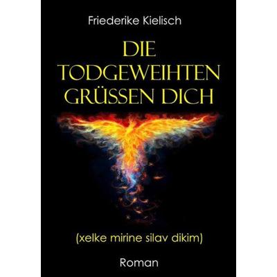 Die Todgeweihten grüßen dich, Taschenbuch von Friederike Kielisch, Epubli, 978-3-7375-0845-2
