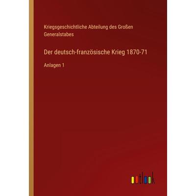 Der deutsch-französische Krieg 1870-71, Taschenbuch von Kriegsgeschichtliche Abteilung des Grossen Generalstabes, Outlook, 978-3-368-61572-7