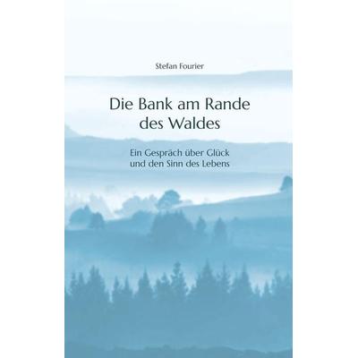 Die Bank am Rande des Waldes, Gebundene Ausgabe von Stefan Fourier, Tredition, 978-3-347-98777-7