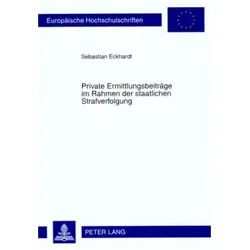 Private Ermittlungsbeiträge im Rahmen der staatlichen Strafverfolgung, Fachbücher von Sebastian Eckhardt