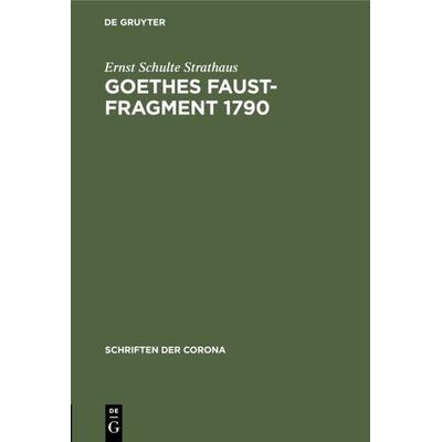Goethes Faust-Fragment 1790, Gebundene Ausgabe von Ernst Schulte Strathaus, De Gruyter Oldenbourg, 978-3-486-77302-6