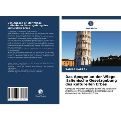 Das Apogee an der Wiege Italienische Gesetzgebung des kulturellen Erbes, Taschenbuch von Rabiaa Harrak, Verlag Unser Wissen, 978-620-3-67698-3