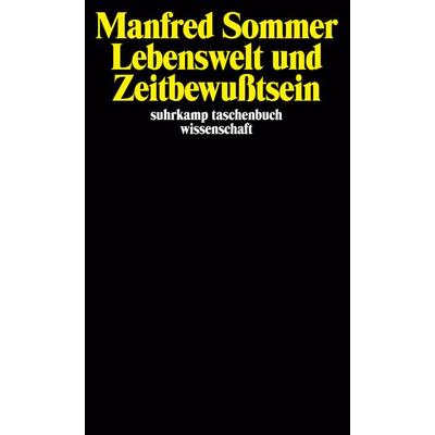 Lebenswelt und Zeitbewußtsein, Taschenbuch von Manfred Sommer, Suhrkamp, 978-3-518-28451-3