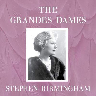 The Grandes Dames - Stephen Birmingham, Audio, 9798337208213