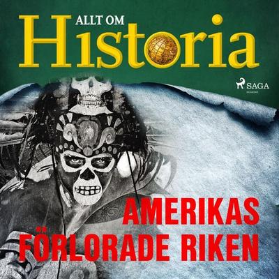Amerikas förlorade riken - Allt om Historia, Audio, 9788726382686