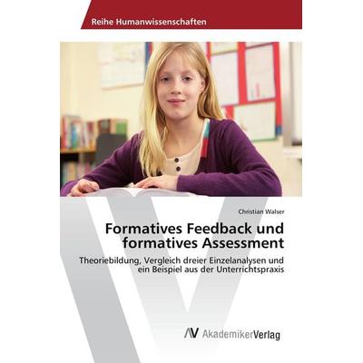 Formatives Feedback und formatives Assessment, Taschenbuch von Christian Walser, AV Akademikerverlag, 978-3-330-50974-0
