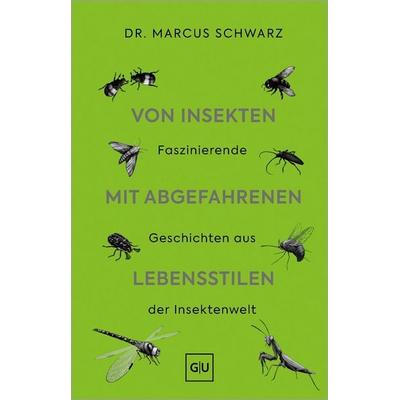 Von Insekten mit abgefahrenen Lebensstilen, Gebundene Ausgabe von Marcus Schwarz, Gräfe und Unzer Verlag GmbH, 978-3-8338-9994-2