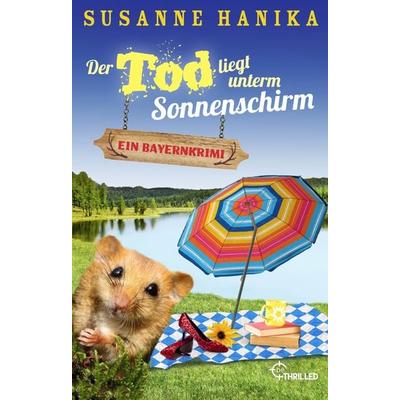 Der Tod liegt unterm Sonnenschirm, Taschenbuch von Susanne Hanika, BeThrilled, 978-3-7413-0267-1