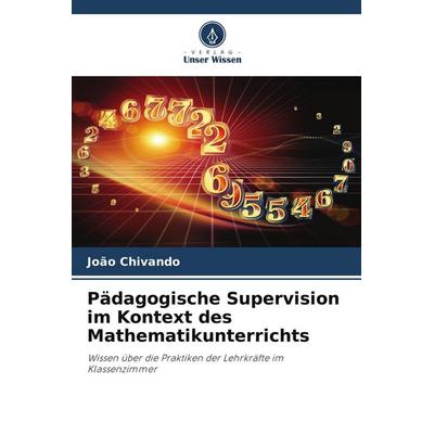 Pädagogische Supervision im Kontext des Mathematikunterrichts, Taschenbuch von João Chivando, Verlag Unser Wissen, 978-620-9-59094-8
