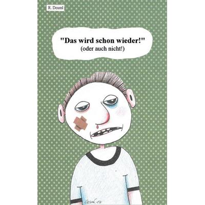 Das wird schon wieder, Taschenbuch von Robert Deuml, BoD – Books on Demand, 978-3-7534-0800-2