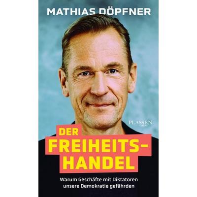 Der Freiheitshandel, Taschenbuch von Mathias Döpfner, Plassen Verlag, 978-3-86470-953-1