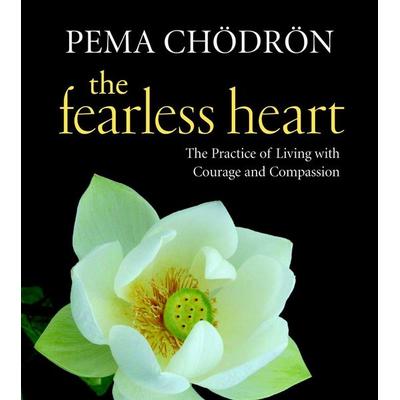 The Fearless Heart: The Practice of Living with Courage and Compassion - Pema Chodron, CD, 9781590307397