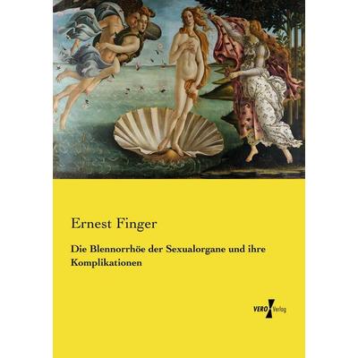 Die Blennorrhöe der Sexualorgane und ihre Komplikationen, Taschenbuch von Ernest Finger, Vero Verlag, 978-3-7372-1548-0