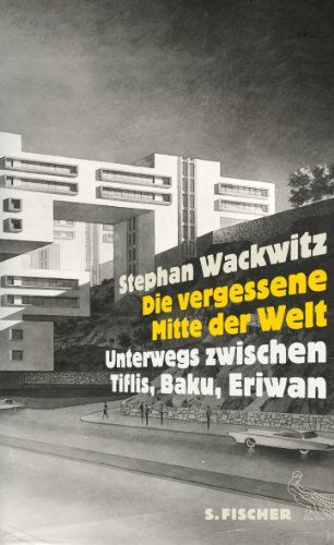 Stephan Wackwitz - Die vergessene Mitte der Welt: Unterwegs zwischen Tiflis, Baku, Eriwan - Preis vom 09.10.2026 07:28:09 h