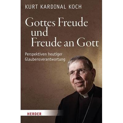 Gottes Freude und Freude an Gott, Gebundene Ausgabe von Kurt Koch, Herder, 978-3-451-38736-4