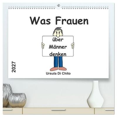 Was Frauen über Männer denken (hochwertiger Premium Wandkalender 2027 DIN A2 quer), Kunstdruck in Hochglanz