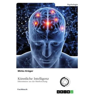 Künstliche Intelligenz. Erkenntnisse aus der Hirnforschung, Taschenbuch von Mirko Krüger, GRIN, 978-3-346-91763-8